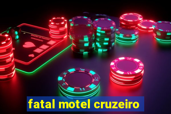 fatal motel cruzeiro